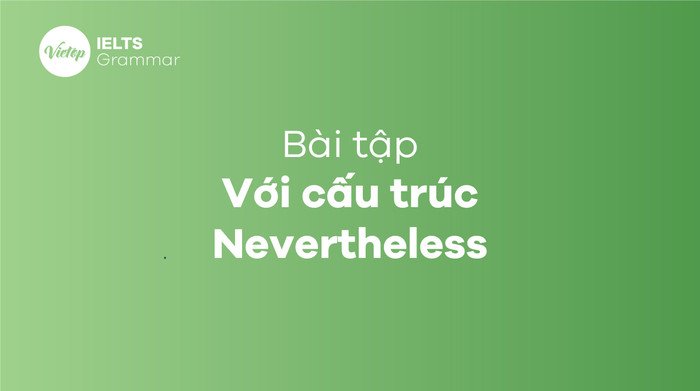 Bài tập thực hành củng cố cấu trúc Nevertheless