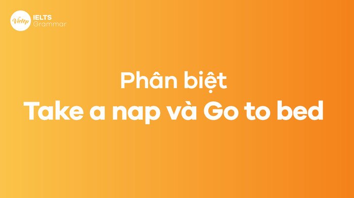 Biểu đồ so sánh sự khác biệt giữa Take a nap (ngủ ngắn) và Go to bed (đi ngủ đêm).