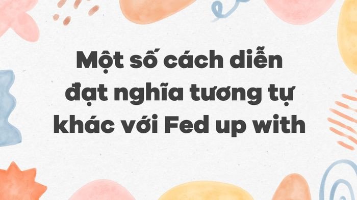 Các biểu tượng cảm xúc thể hiện sự mệt mỏi và chán nản, liên quan đến các cụm từ đồng nghĩa với fed up with.