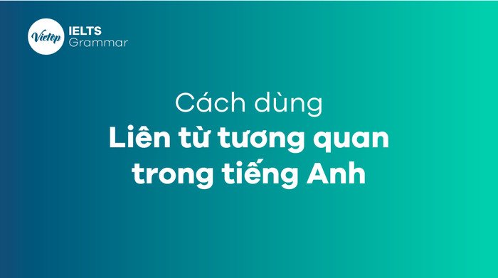Các cặp liên từ tương quan cần nhớ trong ngữ pháp tiếng Anh