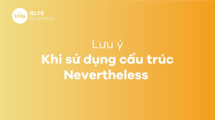 Các lưu ý quan trọng khi sử dụng cấu trúc Nevertheless