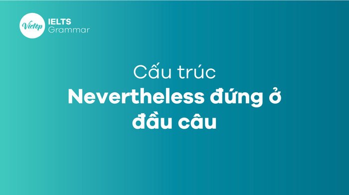 Cách đặt cấu trúc Nevertheless ở đầu câu trong ngữ pháp tiếng Anh