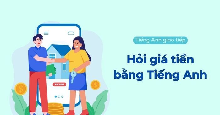 Cách hỏi giá tiền bằng tiếng Anh và các mẫu câu thông dụng