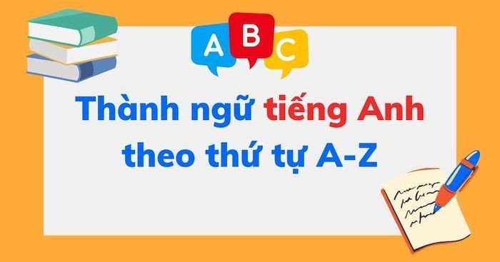 Cách ứng dụng thành ngữ tiếng Anh
