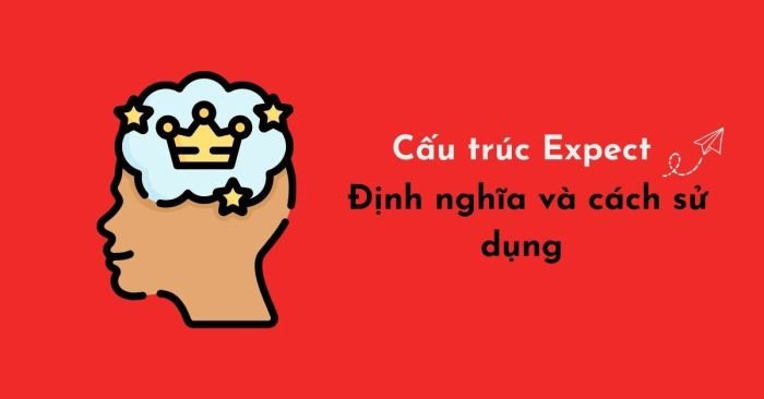 Cấu trúc Expect và cách ứng dụng trong ngữ pháp tiếng Anh