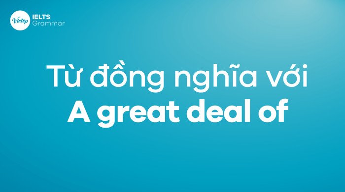 Cụm từ "Synonyms" và các mũi tên chỉ vào các từ khác nhau, minh họa các từ đồng nghĩa của "A great deal of" trong ngữ pháp tiếng Anh.