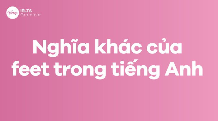 Hình ảnh đa dạng tượng trưng cho các nghĩa khác của từ feet.