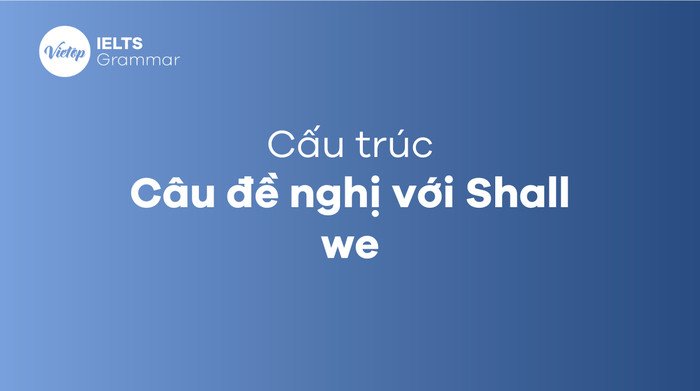 Hình ảnh minh họa cấu trúc Shall we, một cách đề xuất phổ biến trong tiếng Anh.