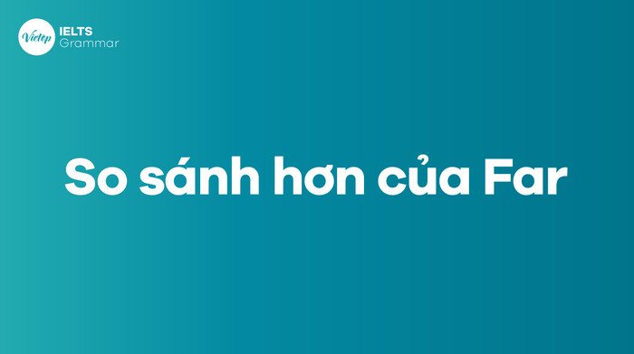 Hình ảnh mô tả sự khác biệt giữa Farther và Further trong cấu trúc so sánh hơn