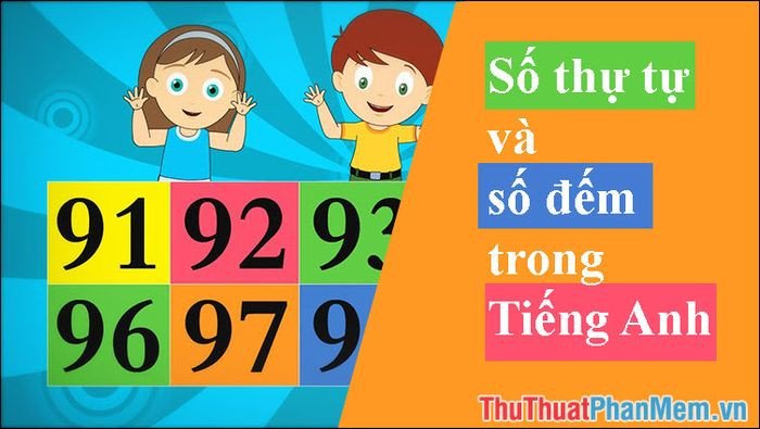 Học cách sử dụng số đếm và số thứ tự trong tiếng Anh