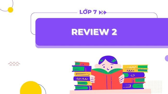 Học sinh ôn tập kỹ năng tiếng Anh cho bài Tiếng Anh lớp 7 Review 2