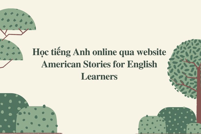 Học tiếng Anh online tại trang web American Stories for English Learners