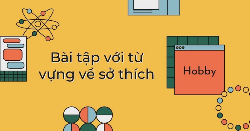 Học từ vựng về sở thích qua ngữ cảnh giao tiếp