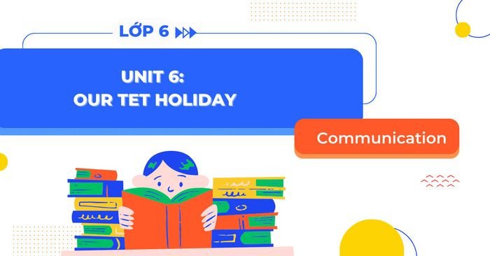 Lời chúc mừng năm mới Tiếng Anh 6 Unit 6 Communication