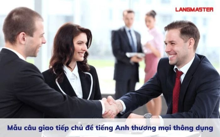 Mẫu câu giao tiếp chủ đề tiếng Anh thương mại thông dụng