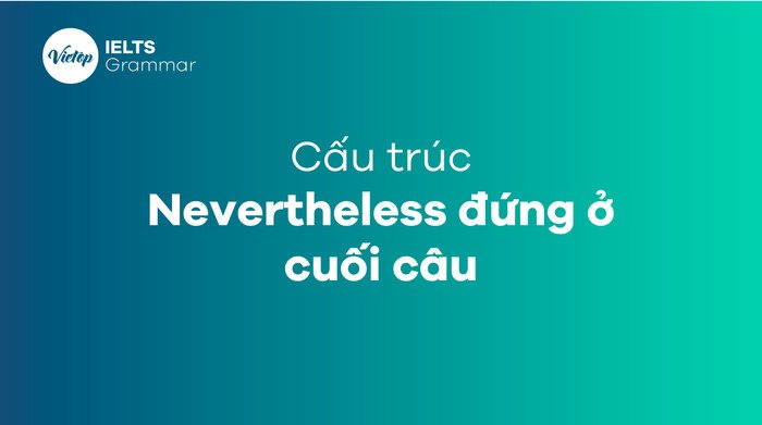 Minh họa cấu trúc Nevertheless đặt ở cuối câu tiếng Anh