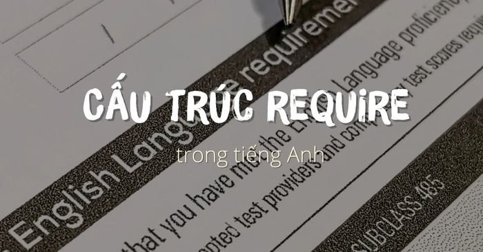 Người học tiếng Anh đang tìm hiểu về cấu trúc require
