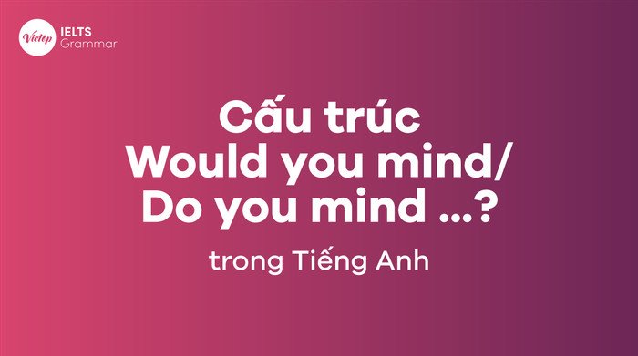 Nụ cười và dấu hỏi, biểu trưng cho sự lịch sự khi sử dụng cấu trúc Do you mind hay Would you mind trong câu đề nghị.