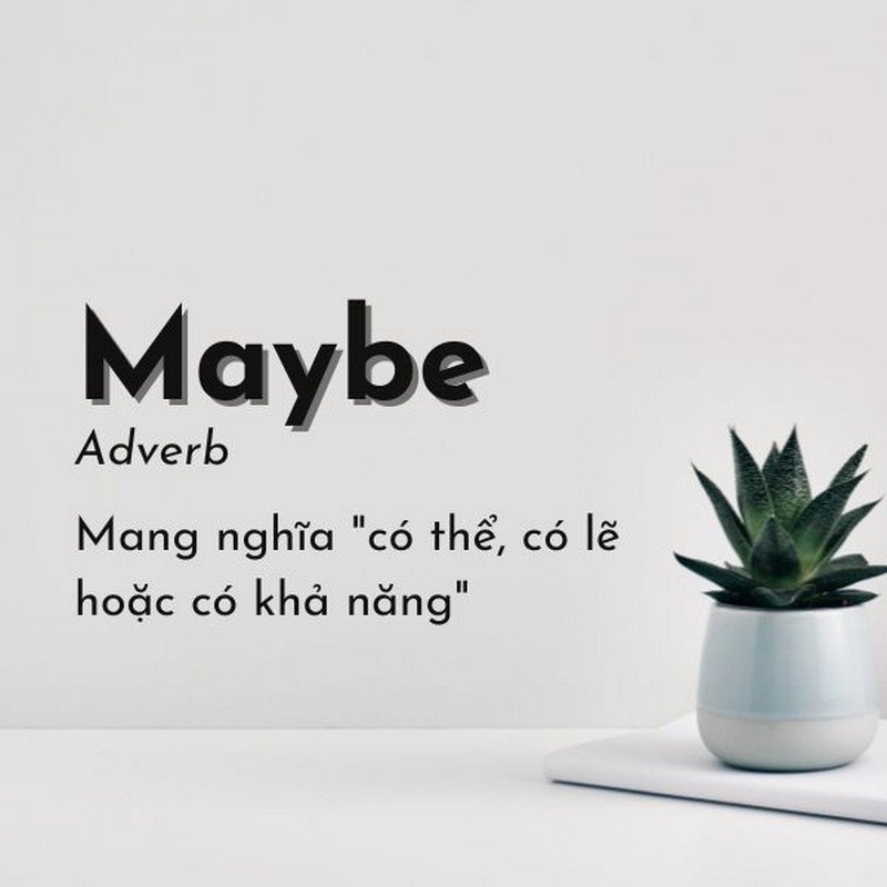 Phân biệt Maybe và May be trong ngữ cảnh sử dụng Maybe là trạng từ