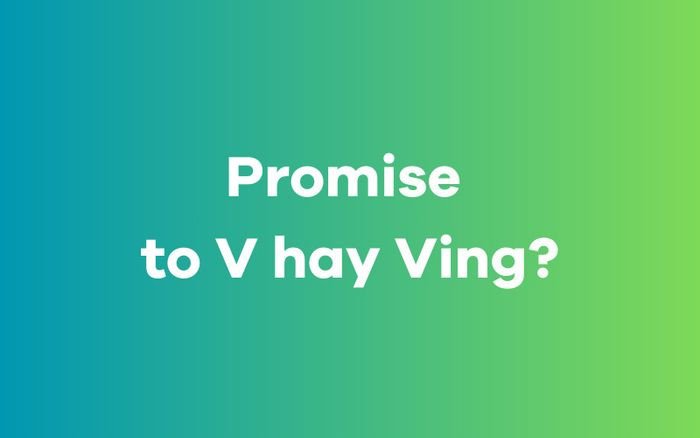 phân biệt promise to v hay ving trong cấu trúc promise