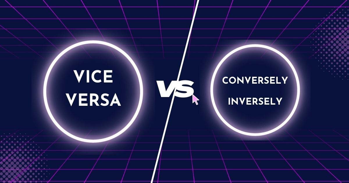 Phân biệt Vice versa với Conversely và Inversely