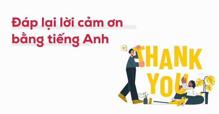 Phản hồi lời cảm ơn tiếng Anh trong nhiều tình huống