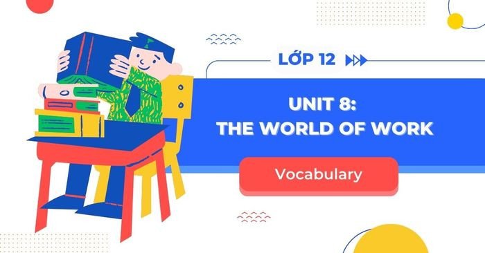 Sách Tiếng Anh 12 Unit 8 về chủ đề The World of Work