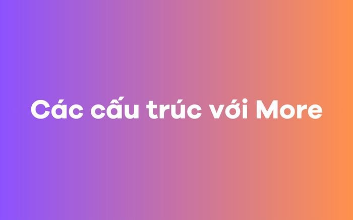 Sơ đồ minh họa các cấu trúc ngữ pháp với More trong tiếng Anh