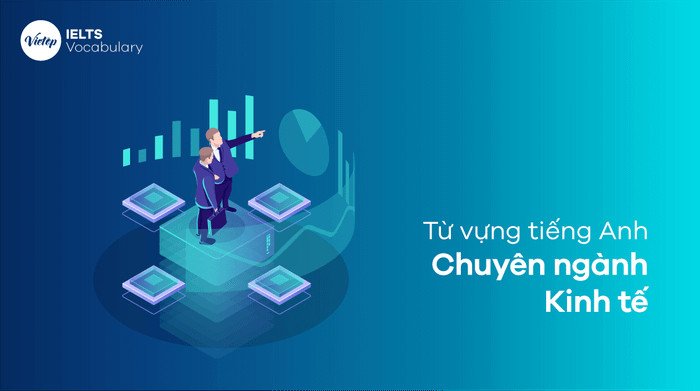 Từ vựng tiếng Anh chuyên ngành kinh tế