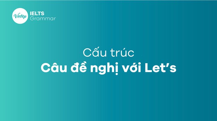 Ví dụ minh họa câu đề xuất tiếng Anh với cấu trúc Let's, giúp học viên dễ nắm bắt.