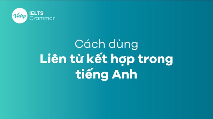 Ví dụ minh họa liên từ kết hợp phổ biến trong câu
